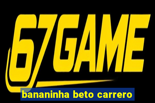 bananinha beto carrero